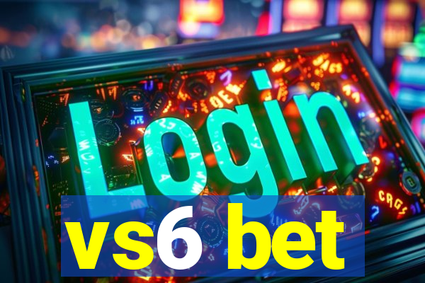 vs6 bet